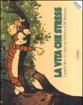 La vita che stress. Il grande libro di Calvin and Hobbes