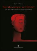 The Mannequin of History. Art After Fabrications of Critique and Culture. Ediz. italiana e inglese