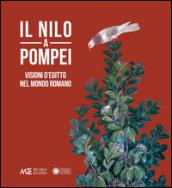 Il Nilo a Pompei. Visioni d'Egitto nel mondo romano. Ediz. illustrata