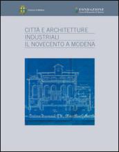 Città e architetture industriali. Il Novecento a Modena. Ediz. illustrata