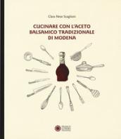 Cucinare con aceto balsamico tradizionale di Modena