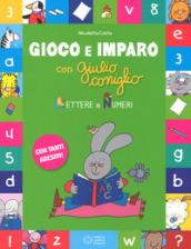 Lettere e i numeri. Gioco e imparo con Giulio Coniglio. Ediz. a colori. Con Adesivi