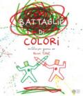 Le battaglie di colori. Ediz. a colori