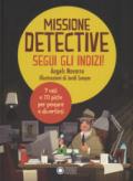 Missione detective. Segui gli indizi! Ediz. a colori