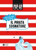 Il pirata sognatore. Pop up fai da te. Ediz. a colori. Con Altro materiale cartografico