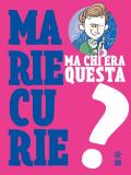 Ma chi era questa Marie Curie?