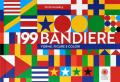 199 bandiere. Forme, figure e colori. Ediz. a colori
