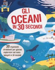 Gli oceani in 30 secondi. Ediz. a colori