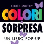 Colori a sorpresa. Un libro pop-up. Ediz. a colori