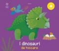 Dinosauri da toccare. Ediz. illustrata (I)