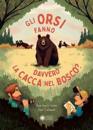 Gli orsi fanno davvero la cacca nel bosco? Ediz. illustrata