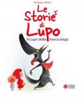 Le storie di Lupo. Il lupo dalla bocca larga. Ediz. illustrata