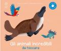 Gli animali incredibili da toccare. Ediz. illustrata