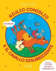 Giulio Coniglio e il cavallo disubbidiente. Ediz. illustrata