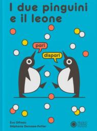 I due pinguini e il leone. Ediz. a colori