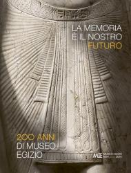 La memoria è il nostro futuro. 200 anni del Museo egizio