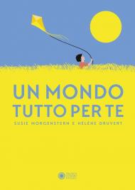 Un mondo tutto per te. Ediz. illustrata