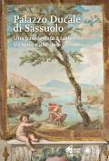 Il Palazzo Ducale di Sassuolo. Una passeggiata a corte tra mito e illusione