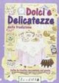 Dolci e delicatezze della tradizione. Tutte le ricette raccontate sul posto