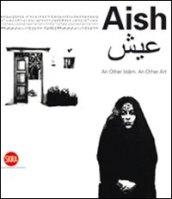 Aish. An Other Islam. An other Art