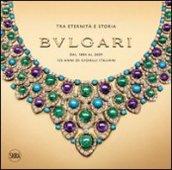 Bulgari. Tra eternità e storia. Dal 1884 al 2009 125 anni di gioielli italiani. Ediz. illustrata