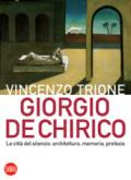 Giorgio de Chirico. La città del silenzio: architettura, memoria, profezia