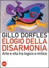 Elogio della disarmonia. Arte e vita tra logico e mitico