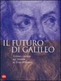 Il futuro di Galileo. Scienza e tecnica dal Seicento al terzo millennio