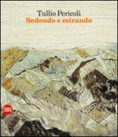 Tullio Pericoli. Sedendo e mirando. Paesaggi 1966-2009. Ediz. illustrata