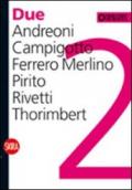 Due. Andreoni, Campigotto, Ferrero Merlino, Pirito, Rivetti, Thorimbert. Ediz. italiana e inglese