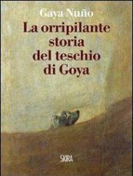 La orripilante storia del teschio di Goya