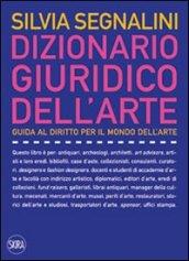 Dizionario giuridico dell'arte. Guida al diritto per il mondo dell'arte