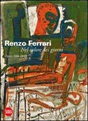 Renzo Ferrari. Nel colore dei giorni. Opere 2006-2009