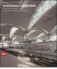 Architettura sostenibile. Durabilità del progetto urbano ed efficenza energetica dell'architettura. Ediz. italiana e inglese