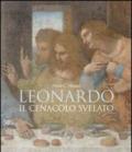 Leonardo. Il cenacolo svelato. Ediz. illustrata