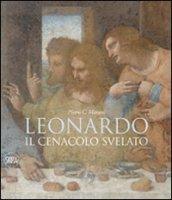Leonardo. Il cenacolo svelato. Ediz. illustrata