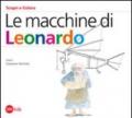 Macchine di Leonardo. Ediz. illustrata (Le)