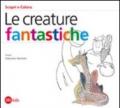 Le creature fantastiche. Ediz. illustrata