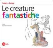 Le creature fantastiche. Ediz. illustrata