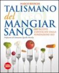 Il talismano del mangiar sano. 200 ricette certificate dalla Fondazione IEO