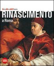 Rinascimento a Roma. Ediz. illustrata