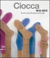 Ciocca 1912-2012. Cento anni di storia nel tessile. Ediz. italiana e inglese