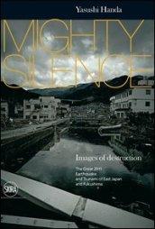 Mighty silence. Images of destruction. The great 2011 earthquake and tsunami of East Japan and Fukushima