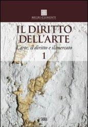 Il diritto dell'arte. 1.L'arte, il diritto e il mercato