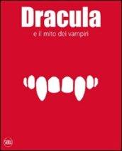 Dracula e il mito dei vampiri. Ediz. illustrata