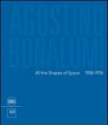 Agostino Bonalumi. All the shapes of space 1958-1976. Ediz italiana e inglese