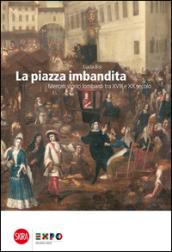 La piazza imbandita. Mercati storici lombardi tra XVIII e XX secolo
