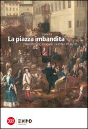 La piazza imbandita. Mercati storici lombardi tra XVIII e XX secolo