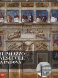 Il Palazzo vescovile a Padova. Ediz. a colori