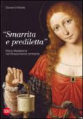 «Smarrita e prediletta». Maria Maddalena nel Rinascimento lombardo. Ediz. illustrata